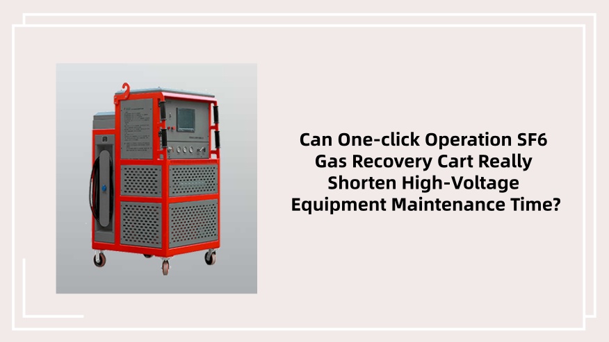 One-click operation SF6 gas recovery cart for quick maintenance