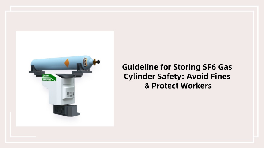 Guideline for Storing SF6 Gas Cylinder Safety