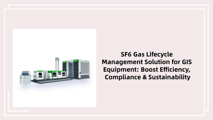 SF6 Gas Lifecycle Management Solution For GIS Equipment