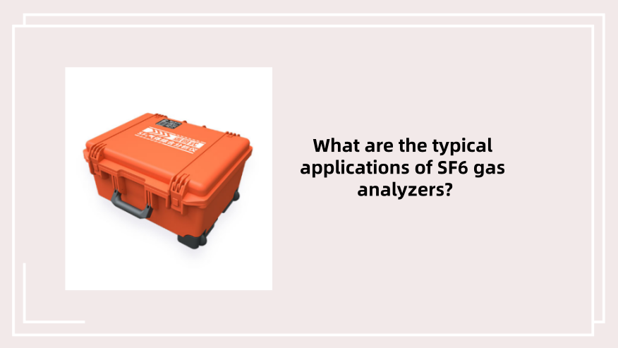 What are the typical applications of SF6 gas analyzers?